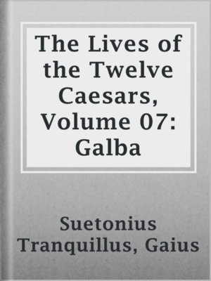 cover image of The Lives of the Twelve Caesars, Volume 07: Galba
